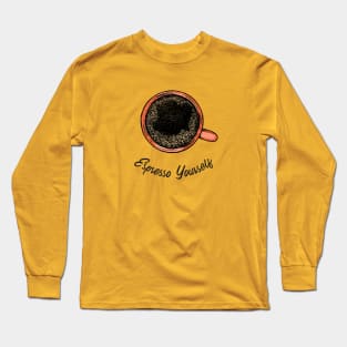 Espresso Yourself Long Sleeve T-Shirt